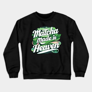 "Matcha Made In Heaven", retro design Crewneck Sweatshirt